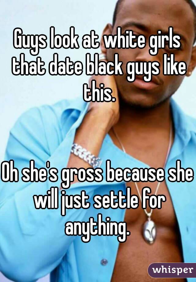 Guys look at white girls that date black guys like this.


Oh she's gross because she will just settle for anything. 