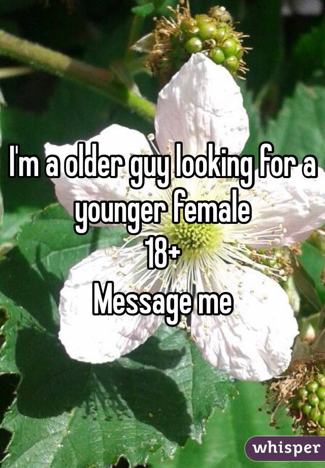 I'm a older guy looking for a younger female
18+
Message me 