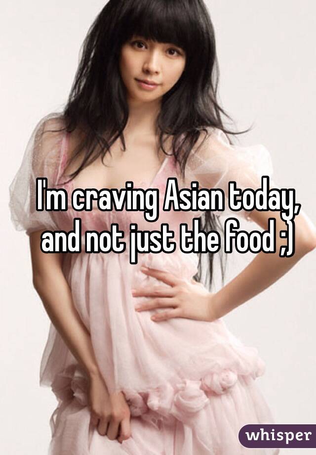 I'm craving Asian today, and not just the food ;)