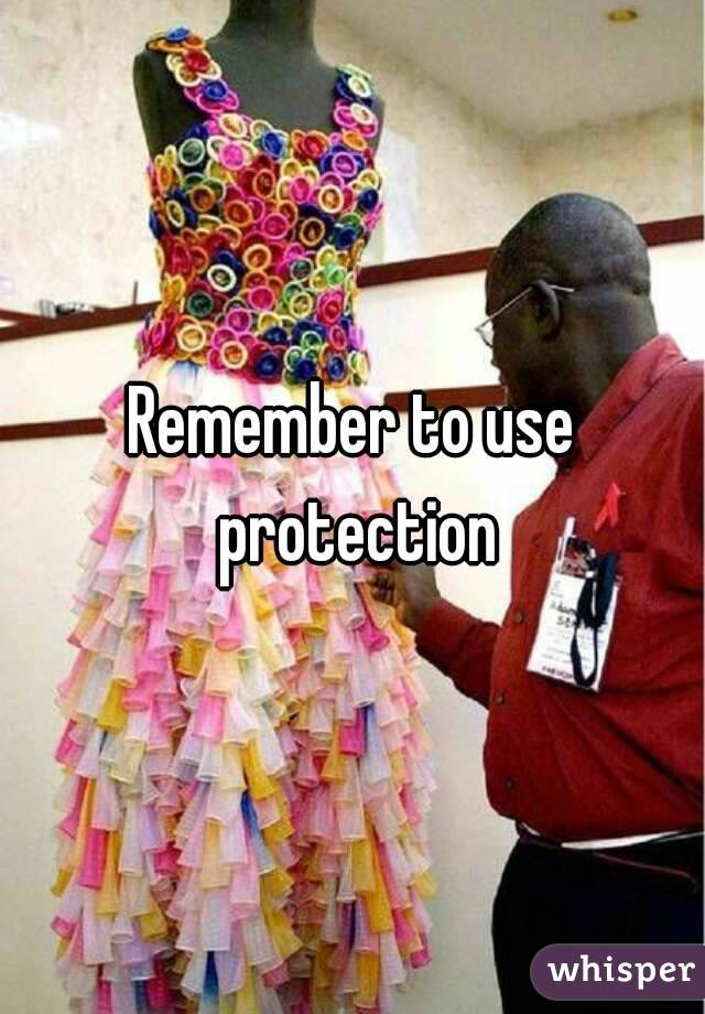 Remember to use protection