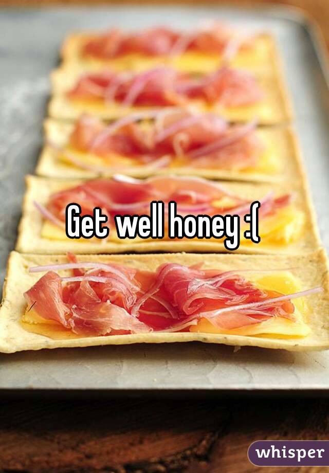 Get well honey :(
