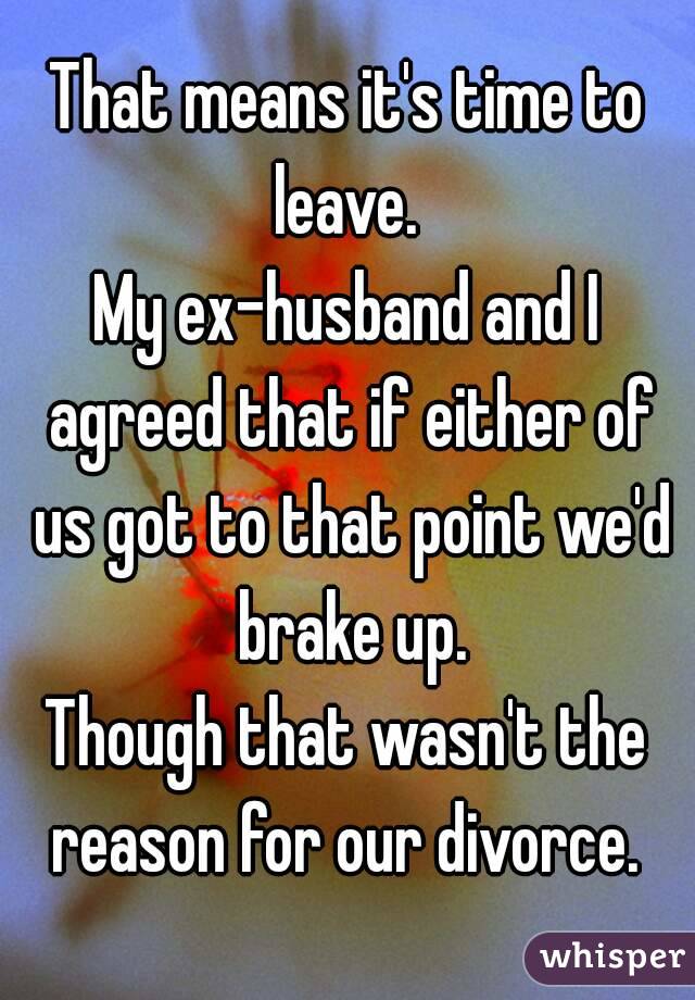That means it's time to leave. 
My ex-husband and I agreed that if either of us got to that point we'd brake up.
Though that wasn't the reason for our divorce. 
