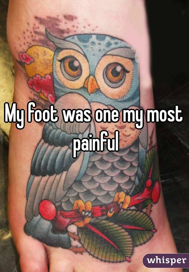 My foot was one my most painful