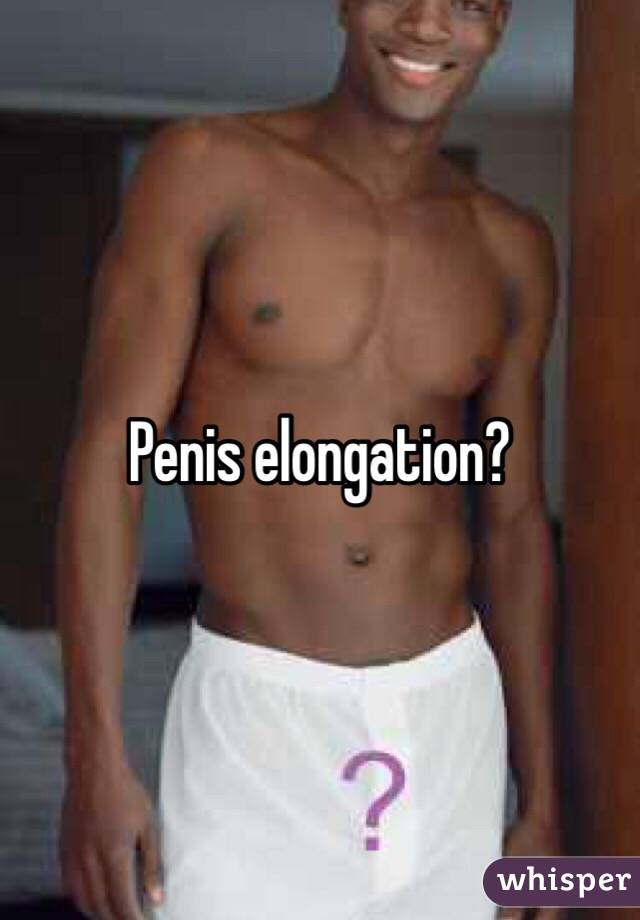 Penis elongation?