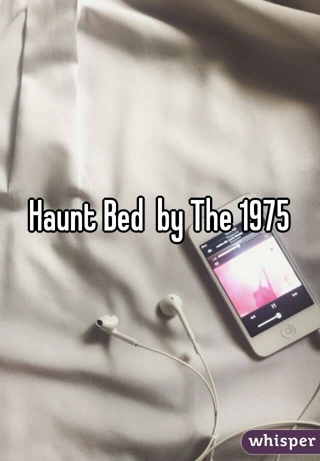 Haunt Bed  by The 1975