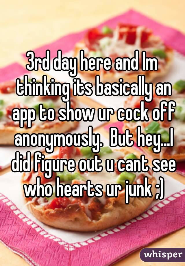 3rd day here and Im thinking its basically an app to show ur cock off anonymously.  But hey...I did figure out u cant see who hearts ur junk ;)