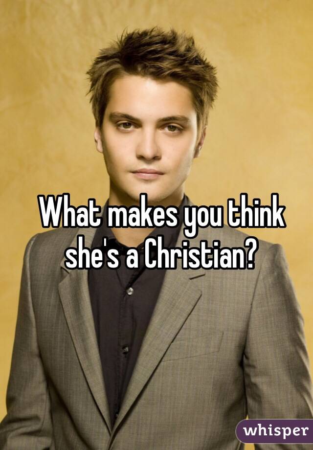 What makes you think she's a Christian?