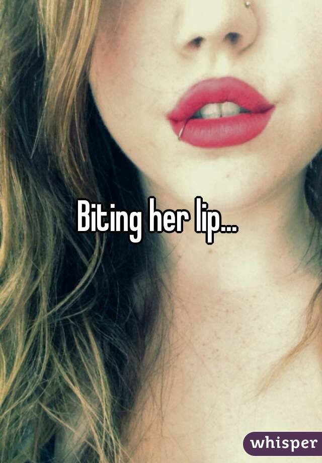 Biting her lip... 
