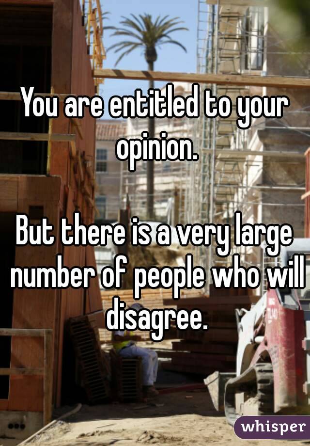 You are entitled to your opinion.

But there is a very large number of people who will disagree.