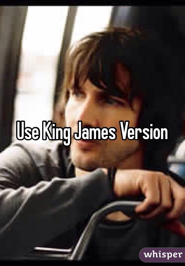 Use King James Version 
