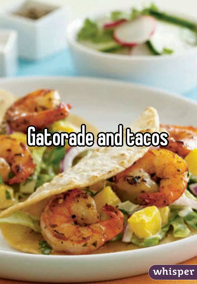 Gatorade and tacos