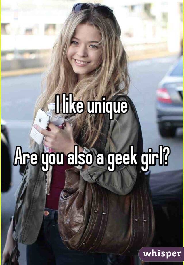 I like unique

Are you also a geek girl?
