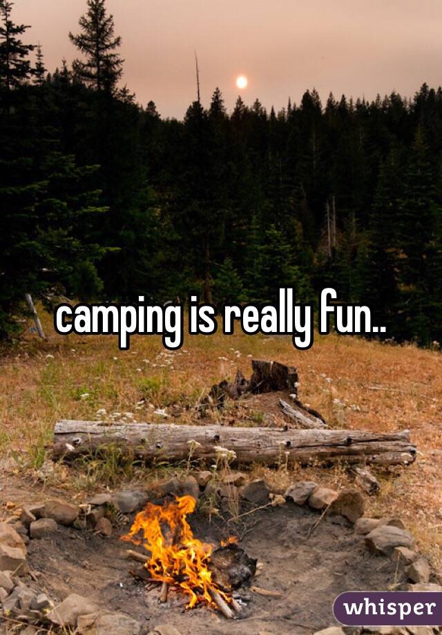 camping is really fun..