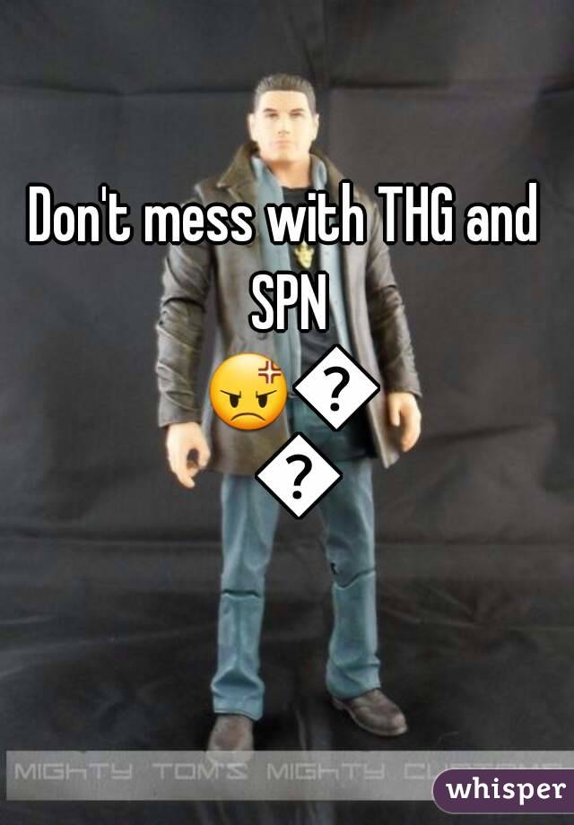 Don't mess with THG and SPN 😡😡😡