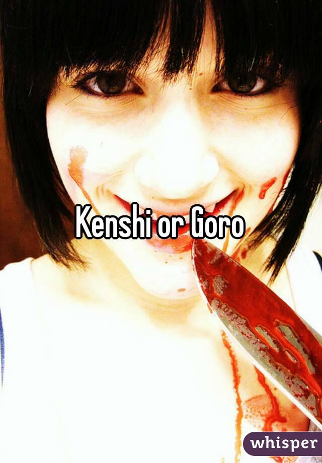 Kenshi or Goro