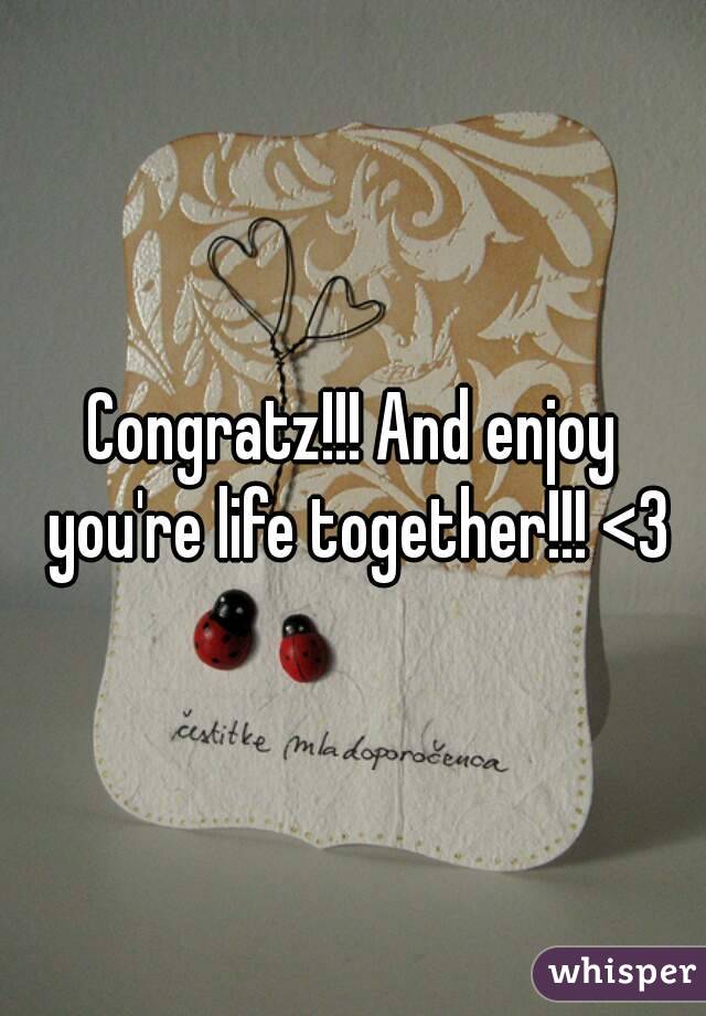 Congratz!!! And enjoy you're life together!!! <3