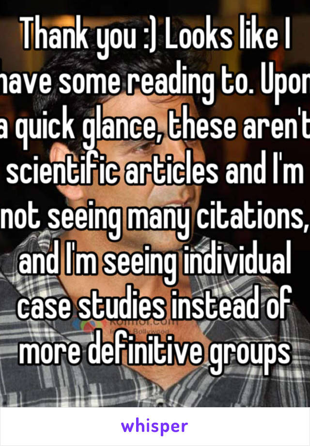 Thank you :) Looks like I have some reading to. Upon a quick glance, these aren't scientific articles and I'm not seeing many citations, and I'm seeing individual case studies instead of more definitive groups