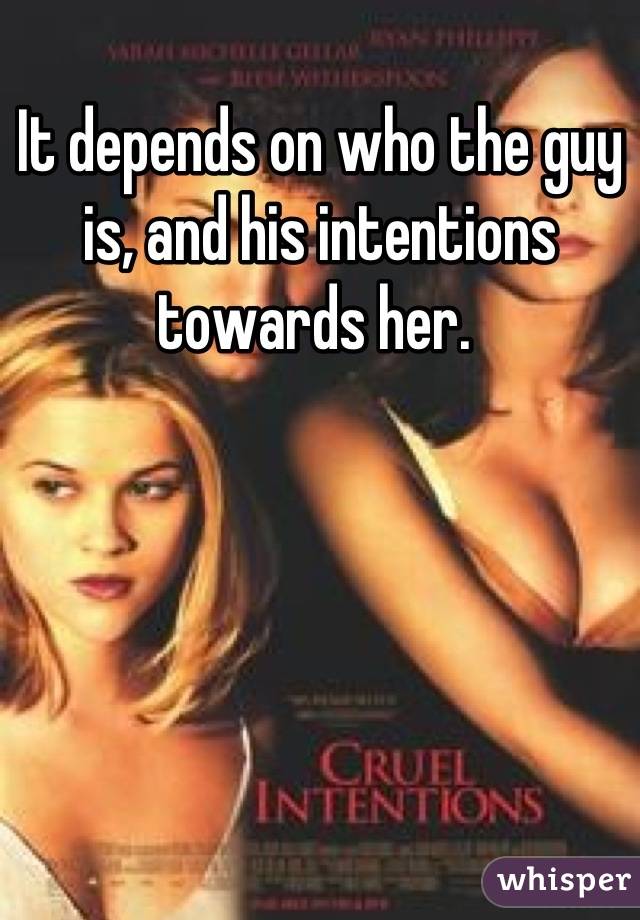 It depends on who the guy is, and his intentions towards her. 