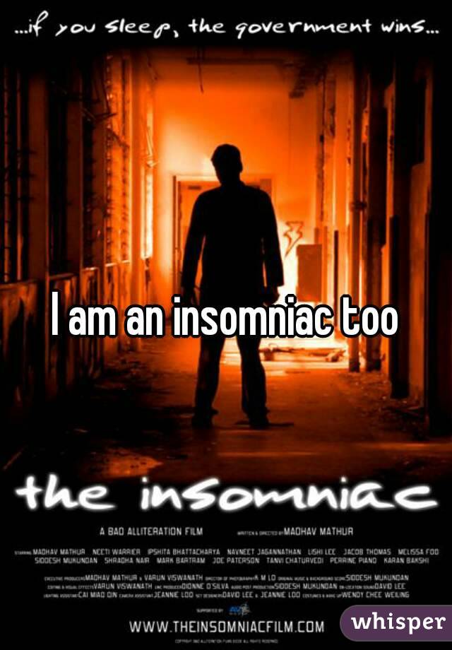 I am an insomniac too