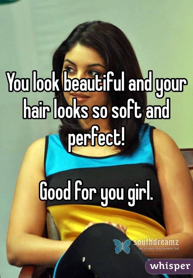 You look beautiful and your hair looks so soft and perfect!

Good for you girl. 