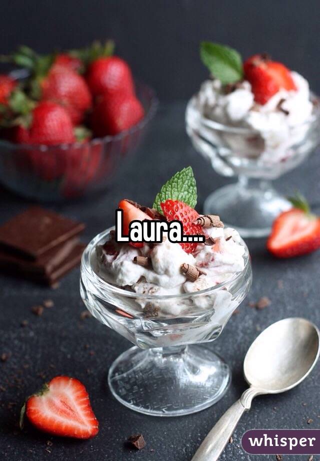 Laura....
