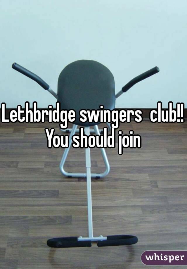 Lethbridge swingers  club!!
You should join