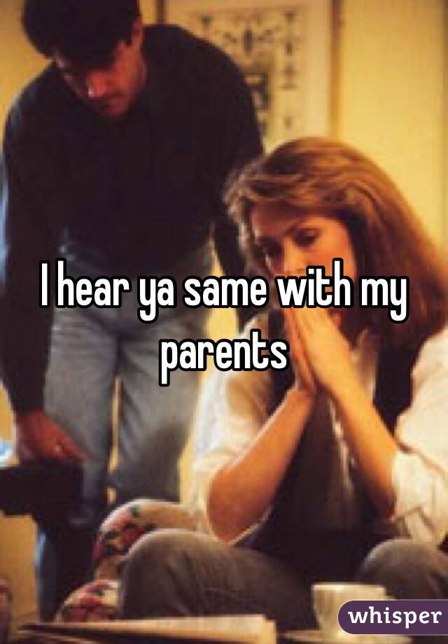 I hear ya same with my parents 