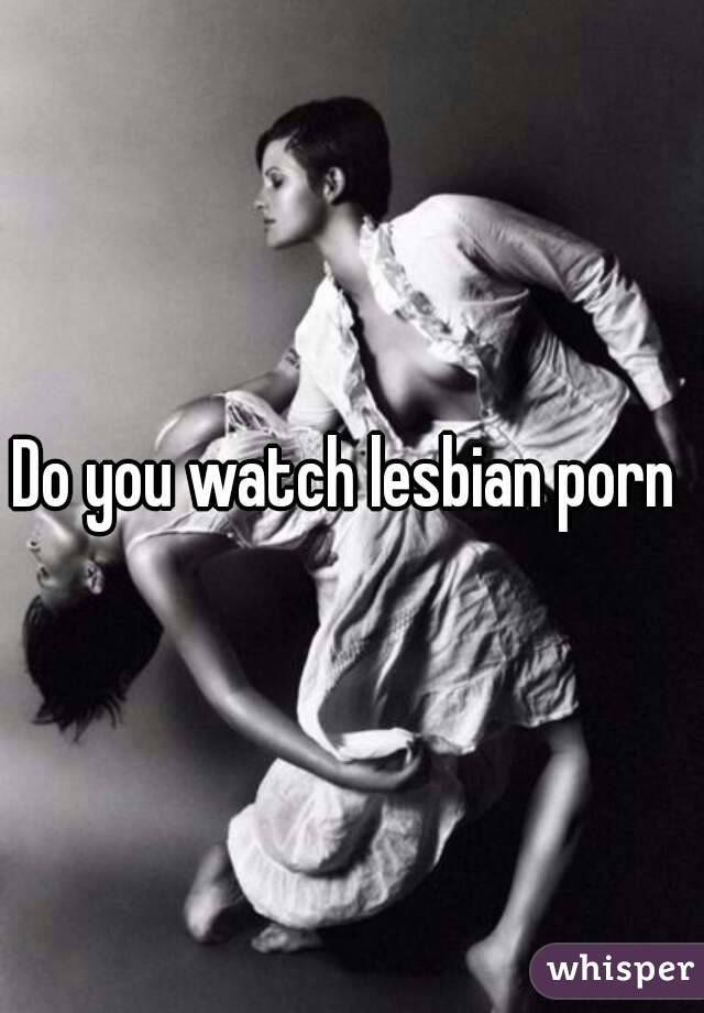 Do you watch lesbian porn 