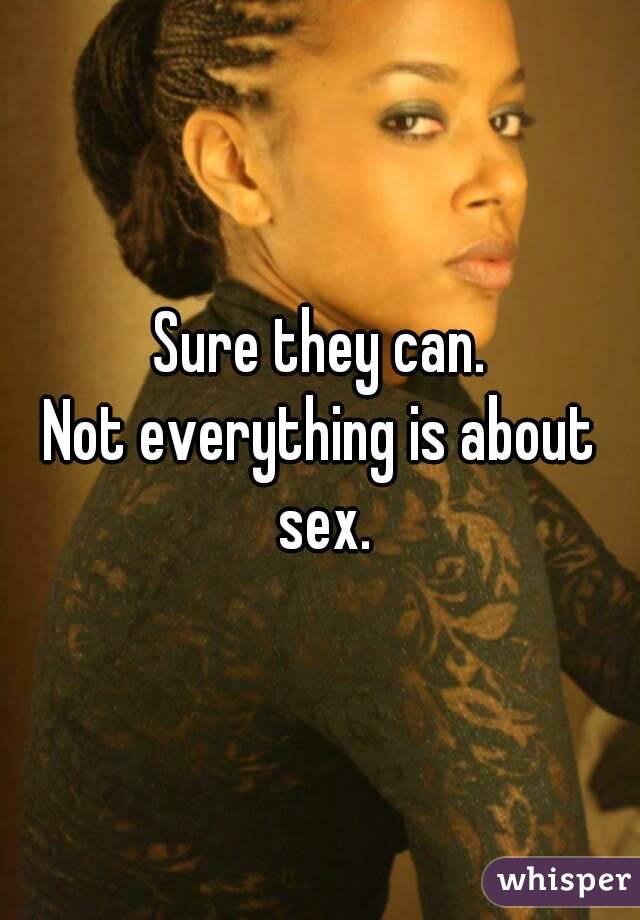 Sure they can.
Not everything is about sex.
