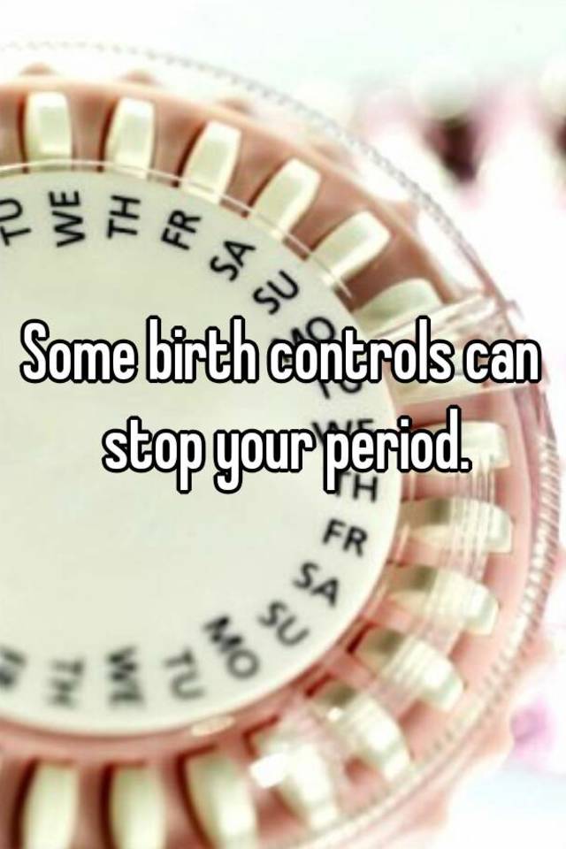 some-birth-controls-can-stop-your-period