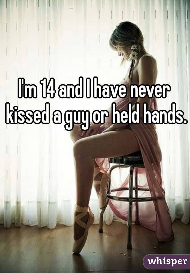 I'm 14 and I have never kissed a guy or held hands.