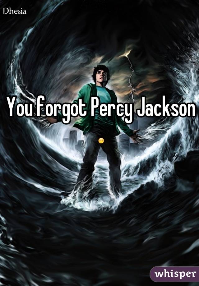 You forgot Percy Jackson 😒