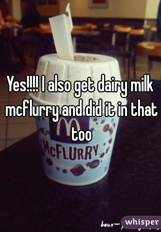 Yes!!!! I also get dairy milk mcflurry and did it in that too
