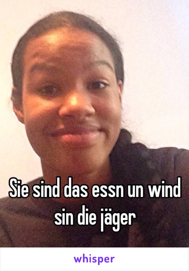 Sie sind das essn un wind sin die jäger