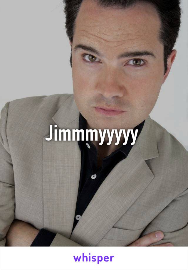 Jimmmyyyyy 