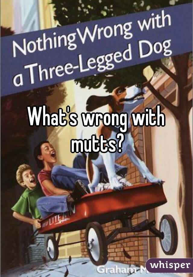What's wrong with mutts?