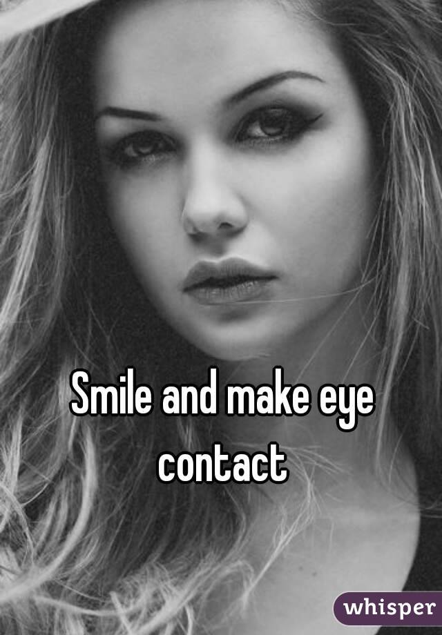 Smile and make eye contact 