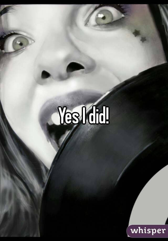 Yes I did!
