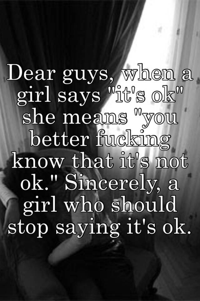 dear-guys-when-a-girl-says-it-s-ok-she-means-you-better-fucking