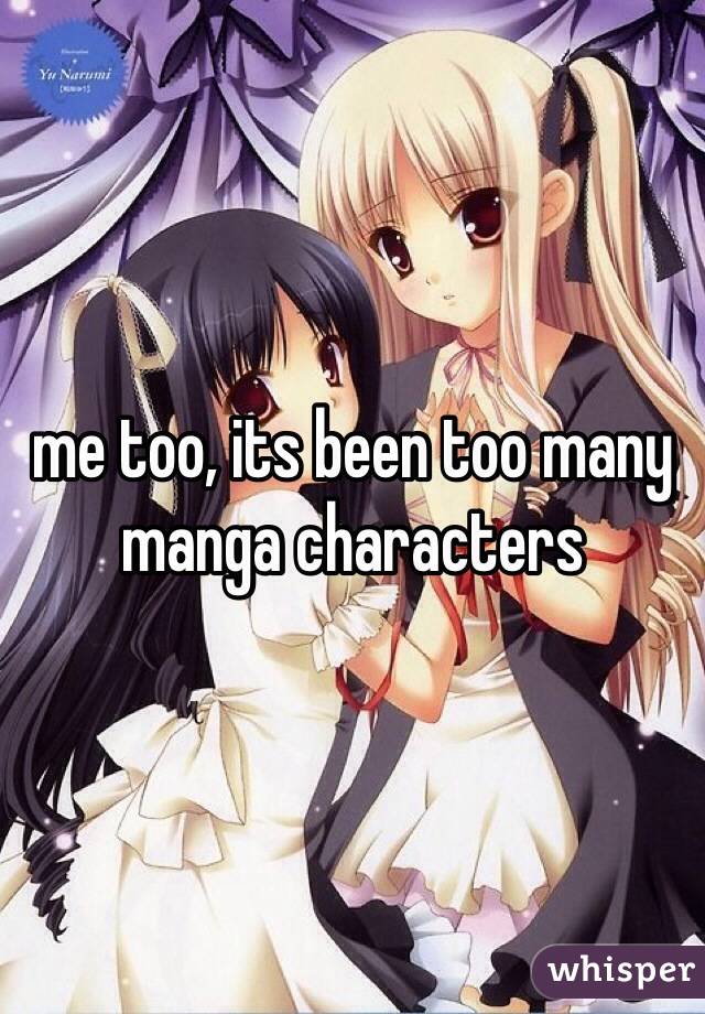 me too, its been too many manga characters