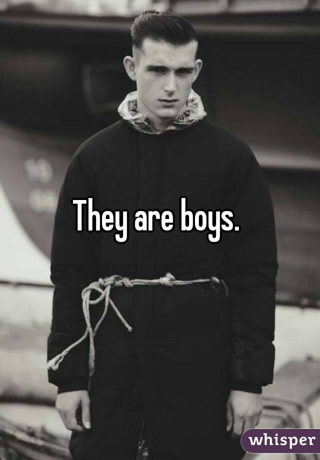 They are boys. 