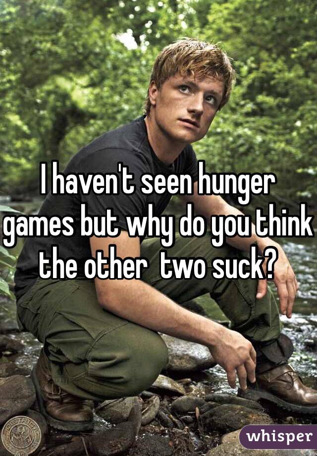 I haven't seen hunger games but why do you think the other  two suck?