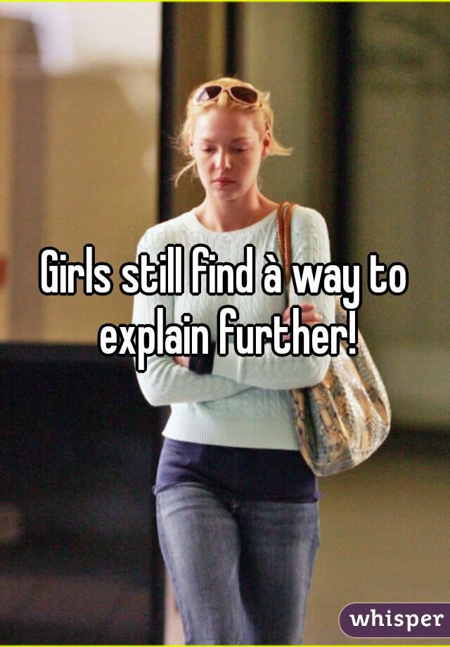 Girls still find à way to explain further!