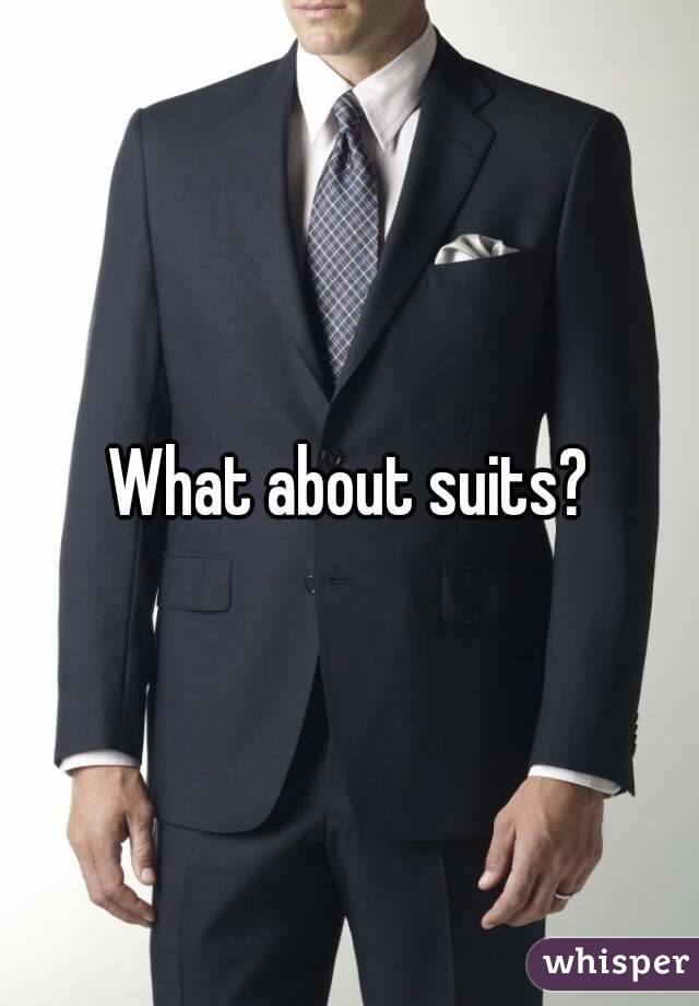 What about suits?