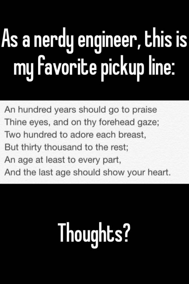 As a nerdy engineer, this is my favorite pickup line Thoughts?