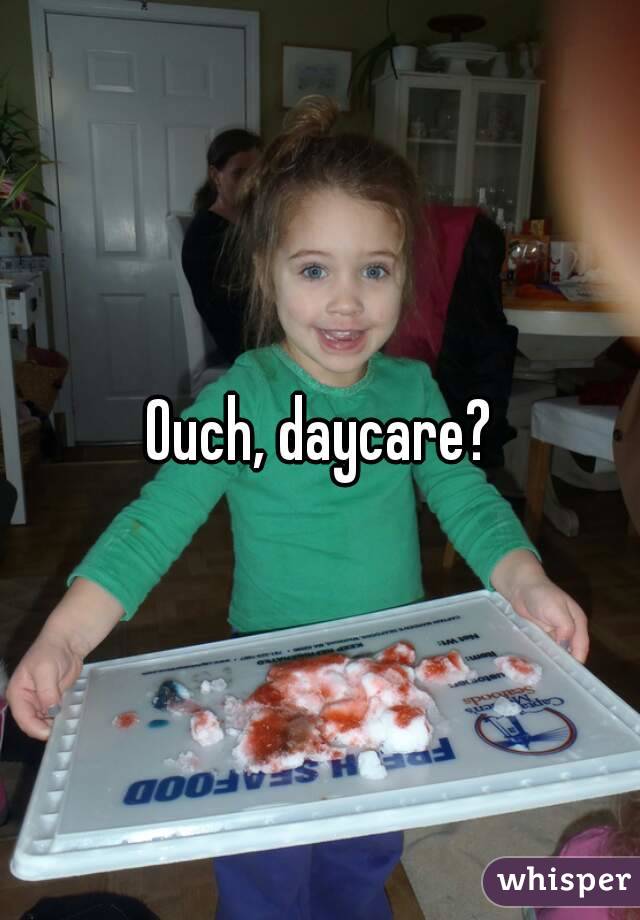 Ouch, daycare?