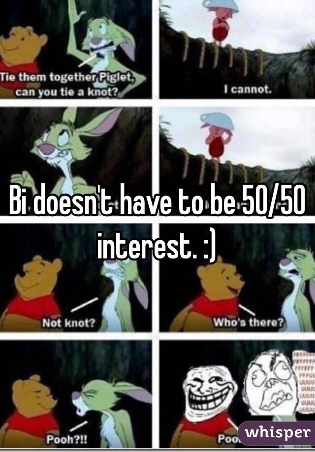 Bi doesn't have to be 50/50 interest. :)