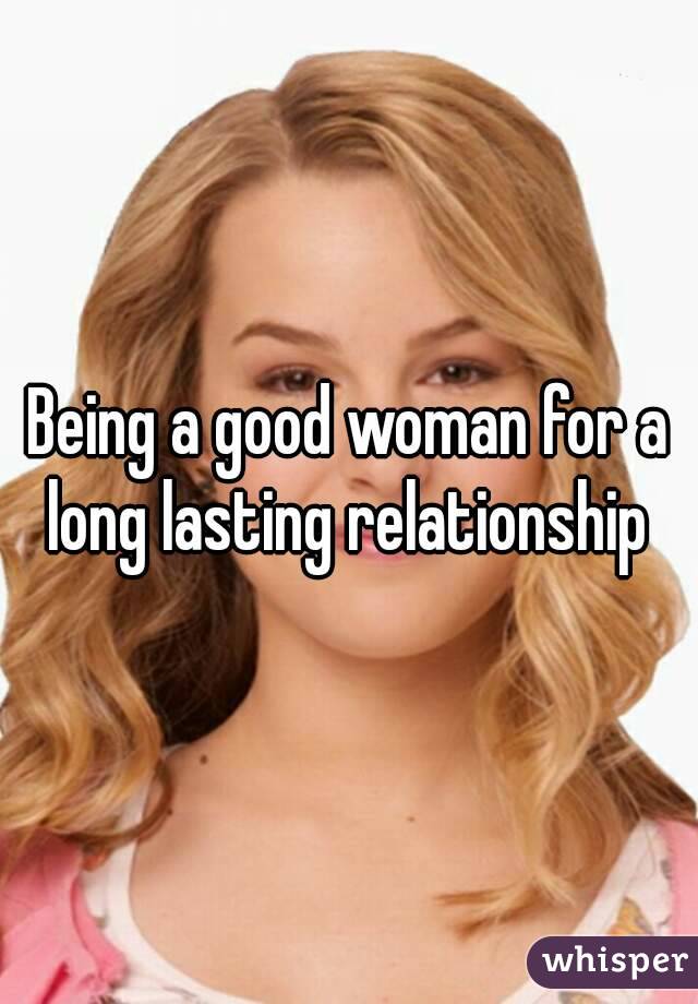 Being a good woman for a long lasting relationship 