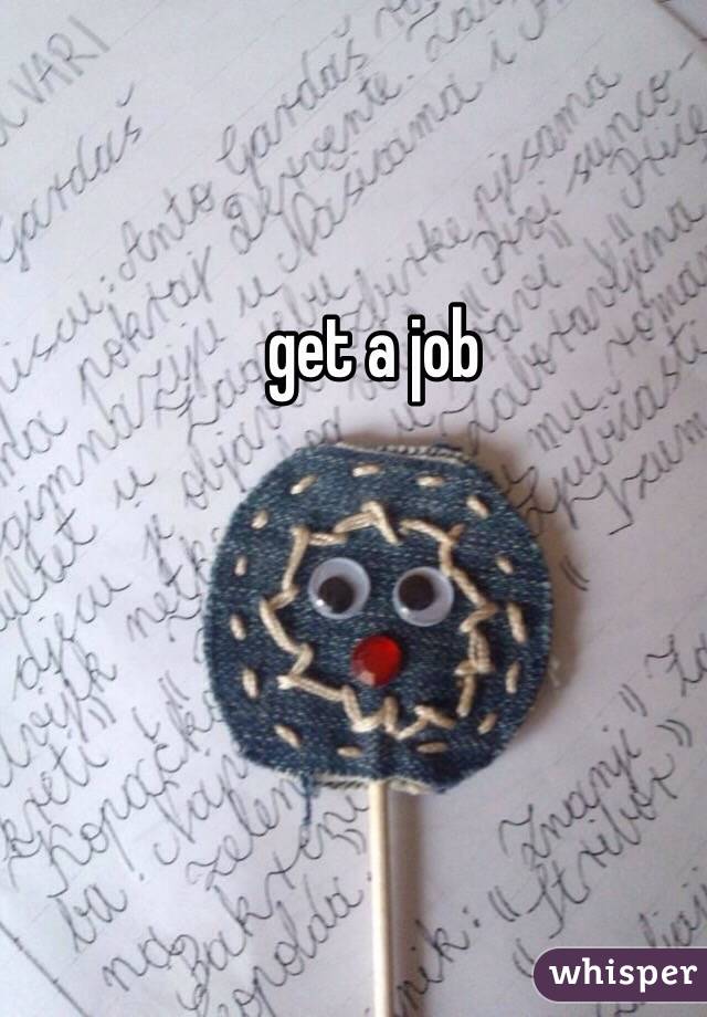 get a job