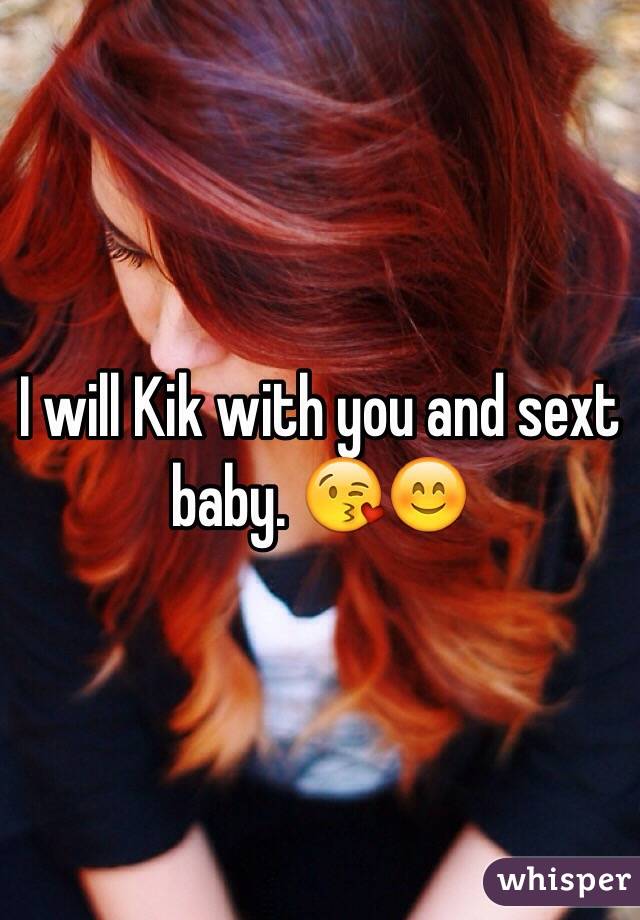 I will Kik with you and sext baby. 😘😊